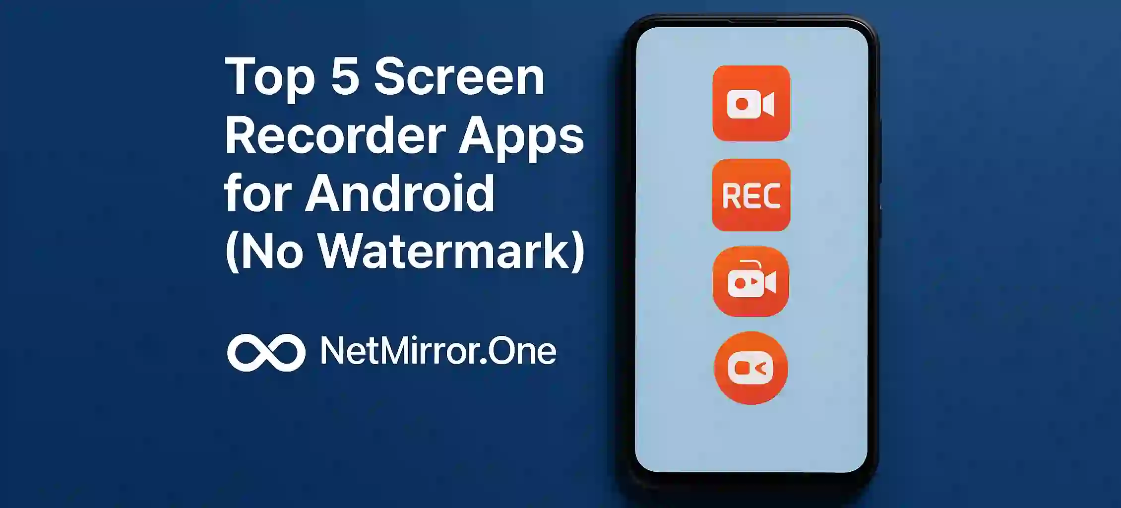 Top 5 Screen Recorder Apps for Android (No Watermark)